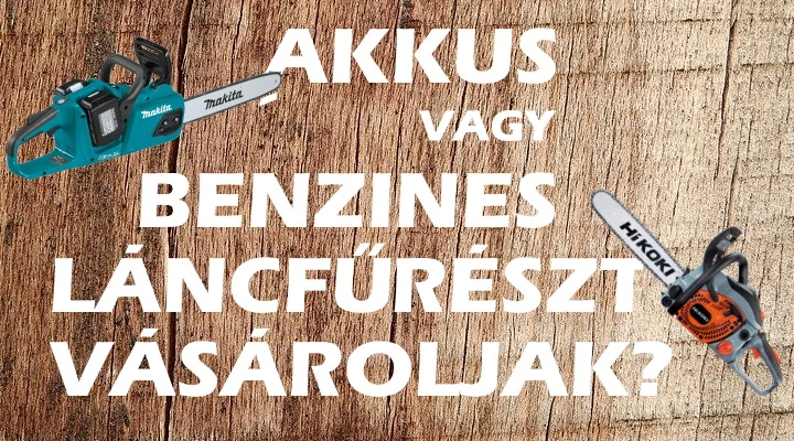 Pro és kontra: benzines vagy akkus láncfűrészt vásároljak?