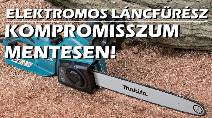 Az elektromos láncfűrész kompromisszumoktól mentes választás 