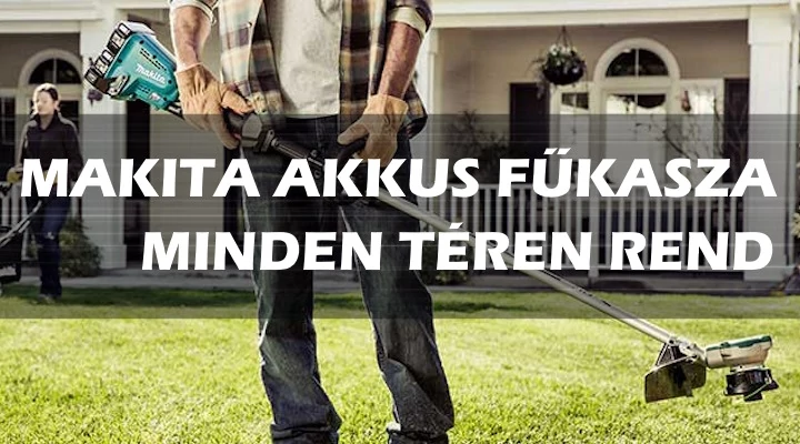 A Makita akkus fűkasza minden téren rendet teremt