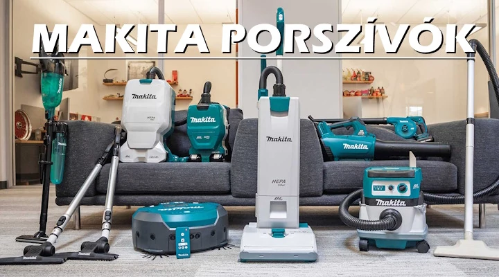Miért olyan szívós egy Makita porszívó?