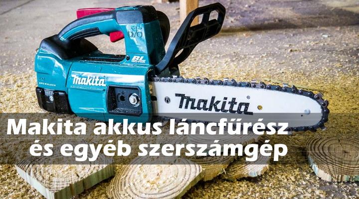 Makita akkus láncfűrész és sok más kiváló termék egy helyen!